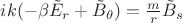 $i k ( - \beta \tilde E_r + \tilde B_\theta) = \frac m r \tilde B_s $