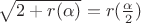 $\sqrt{2+r(\alpha)}=r(\frac{\alpha}2)$