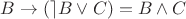 $B\rightarrow(\rceil B\vee C) = B\wedge C$