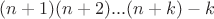 $ (n+1)(n+2)...(n+k)-k $