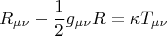 $$R_{\mu\nu}-\frac 12g_{\mu\nu}R=\kappa T_{\mu\nu}$$
