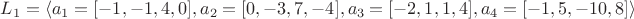 $L_1= \left\langle a_1=[-1,-1,4,0],a_2=[0,-3,7,-4],a_3=[-2,1,1,4],a_4=[-1,5,-10,8] \right\rangle$