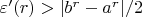 $\varepsilon'(r)>|b^r-a^r|/2$