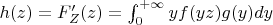 $h(z)=F'_Z(z)=\int_0^{+\infty}yf(yz)g(y)dy$