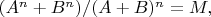 $(A^n + B^n)/ (A+B)^n = M,$