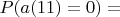 $P(a(11)=0)=$