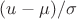 $ (u - \mu)/\sigma$