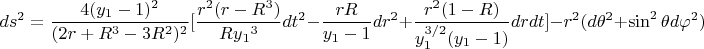 $$ds^2=\frac{4(y_1-1)^2}{(2r+R^3-3R^2)^2}[\frac{r^2(r-R^3)}{Ry{_1}^3}dt^2-\frac{rR}{y_1-1}dr^2+\frac{r^2(1-R)}{y_1^{3/2}(y_1-1)}drdt]-r^2(d{\theta}^2+\sin^2{\theta}d{\varphi}^2)$$