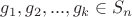 $ g_1, g_2, ..., g_k \in S_n $ $ g_1, g_2, ..., g_k \in S_n $