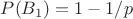 $P(B_1)=1-1/p$