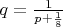 $q=\frac{1}{p+\frac{1}{8}}$