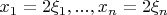 $x_1=2\xi_1,...,x_n=2\xi_n$