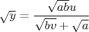 $\sqrt{y}=\dfrac{\sqrt{ab}u}{\sqrt{bv}+\sqrt{a}}$