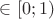 $\in [0;1)$ $\in [0;1)$