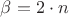 \beta =2 \cdot n