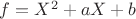 $f=X^2+aX+b$