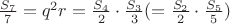 $\frac{S_7}7=q^2r=\frac{S_4}2\cdot\frac{S_3}3(=\frac{S_2}2\cdot\frac{S_5}5)$