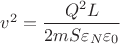 $v^2=\dfrac{Q^2L}{2mS\varepsilon _N \varepsilon _0}$