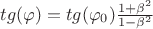 $tg (\varphi)=tg (\varphi_{0}) \frac{1+\beta^{2}}{1-\beta^{2}}$ $tg (\varphi)=tg (\varphi_{0}) \frac{1+\beta^{2}}{1-\beta^{2}}$