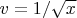 $v=1/\sqrt{x}$