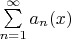 $\sum \limits_{n=1}^{\infty} a_n(x)$