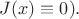 $J(x) \equiv 0).$