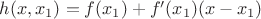 $h(x, x_{1}) = f(x_{1}) + f'(x_{1})(x-x_{1})$