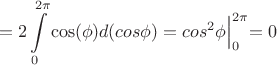 $$=2\int\limits_{0}^{2\pi}\cos(\phi)d(cos\phi)=\Bigl. cos^2\phi \Bigl|_{0}^{2\pi}=0$$