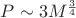 $P \sim 3M^{\frac{3}{4}}$