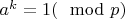 $a^{k}=1 (\mod p)$