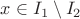 $x\in I_1\setminus I_2$ $x\in I_1\setminus I_2$