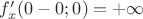 $f'_x(0-0;0)=+\infty$
