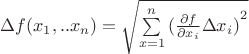 $\[\Delta f({x_1},..{x_n}) = \sqrt {\sum\limits_{x = 1}^n {{{(\frac{{\partial f}}{{\partial {x_i}}}\Delta {x_i})}^2}} } \]$