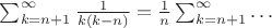 $\sum_{k=n+1}^\infty\frac 1{k(k-n)}=\frac1n \sum_{k=n+1}^\infty\ldots$
