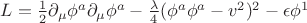 $L=\frac{1}{2}\partial_{\mu}\phi^{a}\partial_{\mu}\phi^{a}-\frac{\lambda}{4}(\phi^{a}\phi^{a}-v^{2})^2-\epsilon\phi^{1}$