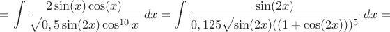 $=\displaystyle\int\dfrac{2\sin(x)\cos(x)}{\sqrt{0,5\sin(2x)\cos^{10}x}}\;dx=\displaystyle\int\dfrac{\sin(2x)}{0,125\sqrt{\sin(2x)((1+\cos(2x)))^5}}\;dx=$