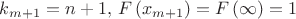 $k_{m+1}=n+1,\,F\left(x_{m+1}\right)=F\left(\infty\right)=1$