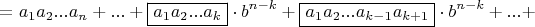 $$ = {a_1}{a_2}...{a_n} + ... + \boxed{{a_1}{a_2}...{a_k}} \cdot {b^{n - k}} + \boxed{{a_1}{a_2}...{a_{k - 1}}{a_{k + 1}}} \cdot {b^{n - k}} + ... +$$