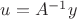 $u=A^{-1}y$