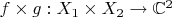 $f\times g:X_1\times X_2\rightarrow\mathbb{C}^2$