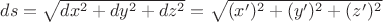 $ds=\sqrt{dx^2 + dy^2 + dz^2}=\sqrt{(x')^2 + (y')^2 + (z')^2} \dt$