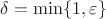 $\delta=\min\{1, \varepsilon\}$