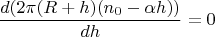 $$ \frac{d(2\pi(R+h)(n_0-\alpha h))}{dh} = 0$$