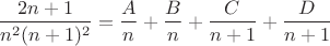 $$\frac{2n+1}{n^2(n+1)^2}=\frac{A}{n}+\frac{B}{n}+\frac{C}{n+1}+\frac{D}{n+1}$$