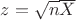 $z=\sqrt{n}\overline X$ $z=\sqrt{n}\overline X$