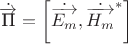 $\dot{\overrightarrow{\text{П}}}=\left[\dot{\overrightarrow{E_m}},\dot{\overrightarrow{H_m}}^*\right]$