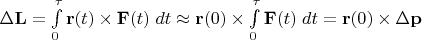 $\Delta \mathbf L=\int\limits_0^{\tau} \mathbf r(t)\times \mathbf F(t)\;dt\approx\mathbf r(0)\times\int\limits_0^{\tau}\mathbf F(t)\;dt=\mathbf r(0)\times \Delta\mathbf p$