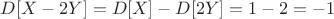 $D[X-2Y]=D[X]-D[2Y]=1-2=-1$