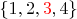 $\{1,2, \textcolor{red} 3,4\}$