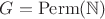 $G = \mathrm{Perm}(\mathbb{N})$